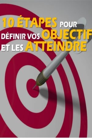 10ETAPES POUR DEFINIR VOS OBJECTIFS ET LES ATTEINDRE